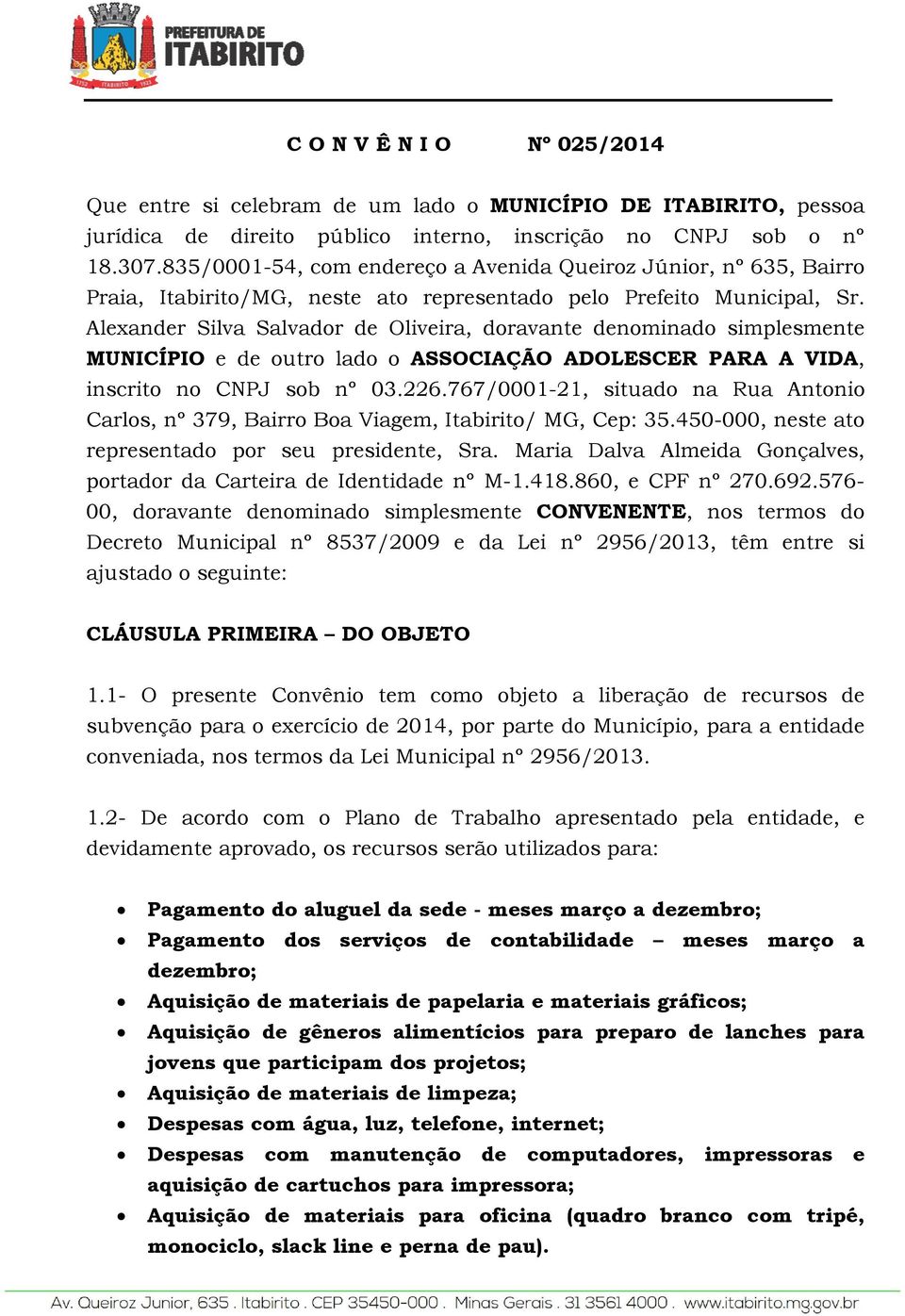 Alexander Silva Salvador de Oliveira, doravante denominado simplesmente MUNICÍPIO e de outro lado o ASSOCIAÇÃO ADOLESCER PARA A VIDA, inscrito no CNPJ sob nº 03.226.
