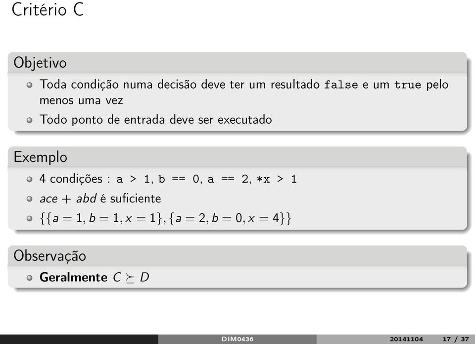 condições : a > 1, b == 0, a == 2, *x > 1 ace + abd é suficiente {{a = 1, b =