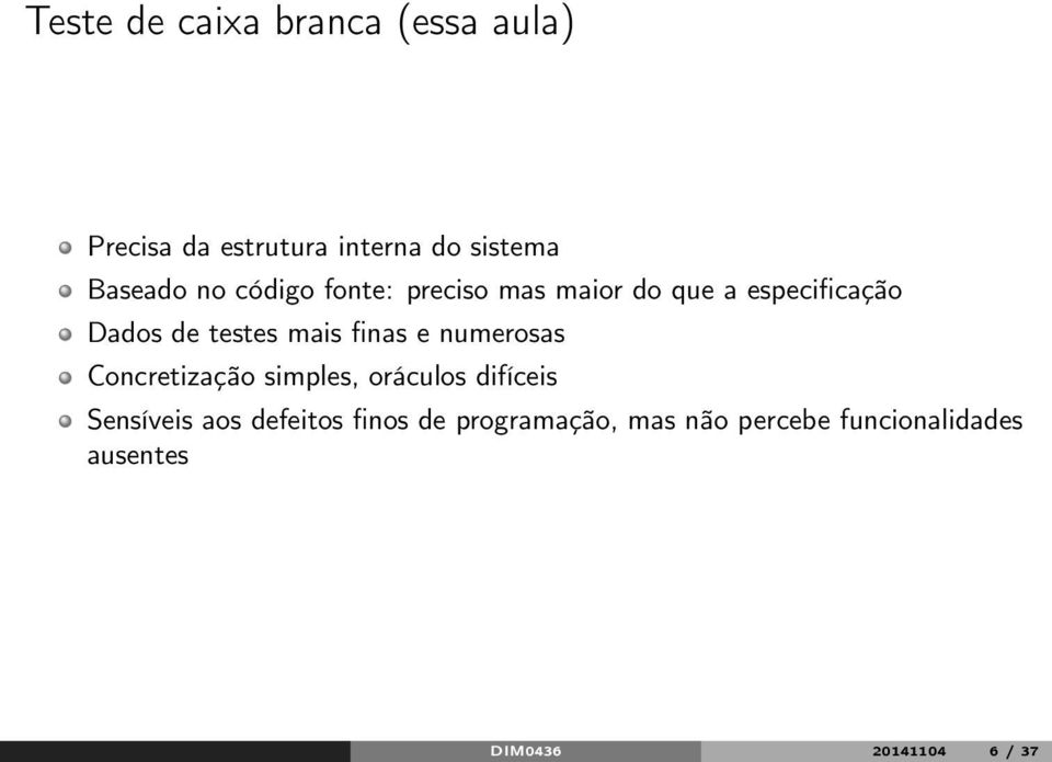 finas e numerosas Concretização simples, oráculos difíceis Sensíveis aos defeitos