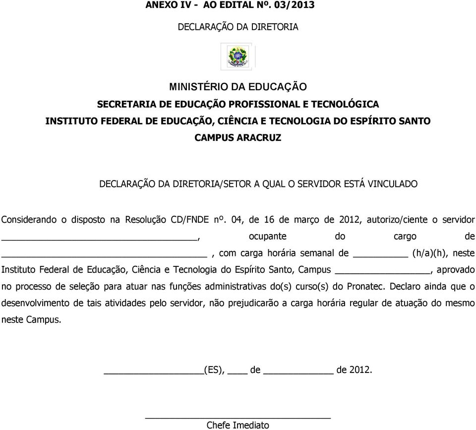 DECLARAÇÃO DA DIRETORIA/SETOR A QUAL O SERVIDOR ESTÁ VINCULADO Considerando o disposto na Resolução CD/FNDE nº.