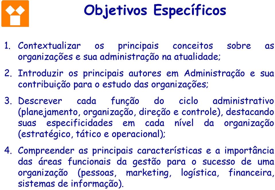 Descrever cada função do ciclo administrativo (planejamento, organização, direção e controle), destacando suas especificidades em cada nível da