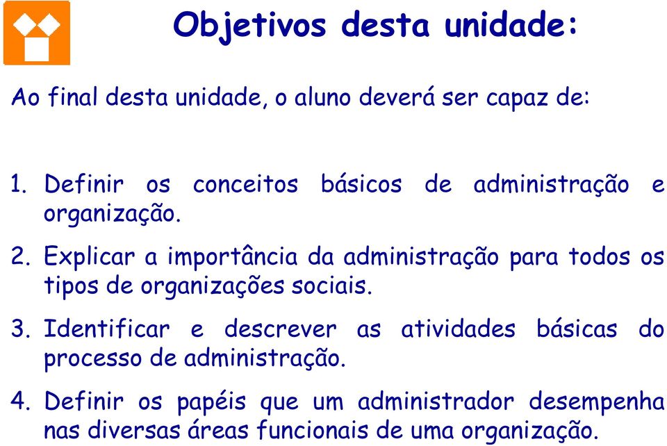 Explicar a importância da administração para todos os tipos de organizações sociais. 3.