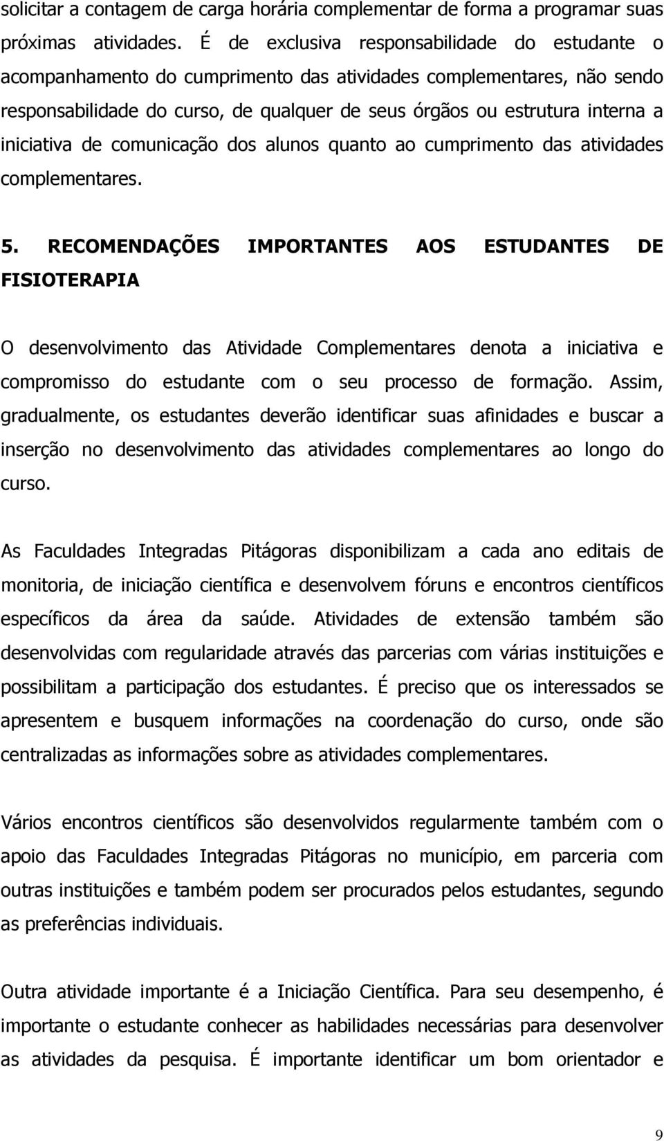 iniciativa de comunicação dos alunos quanto ao cumprimento das atividades complementares. 5.