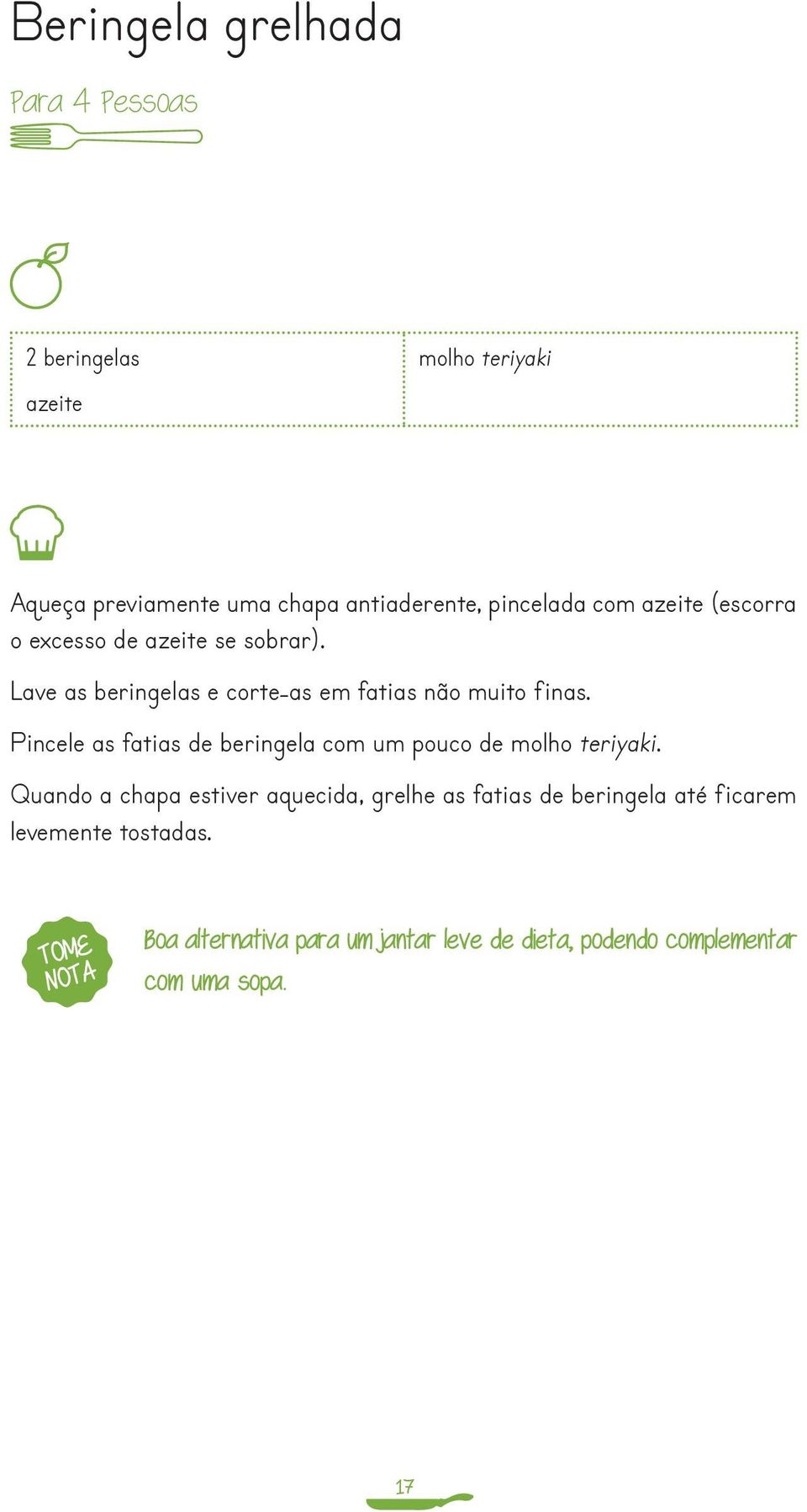 Pincele as fatias de beringela com um pouco de molho teriyaki.