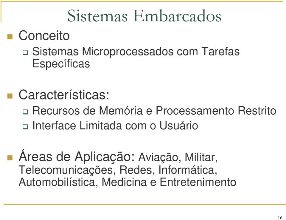 Interface Limitada com o Usuário Áreas de Aplicação: Aviação, Militar,
