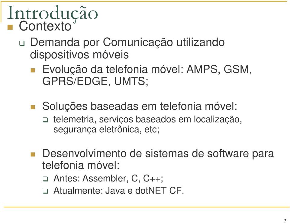 telemetria, serviços baseados em localização, segurança eletrônica, etc; Desenvolvimento