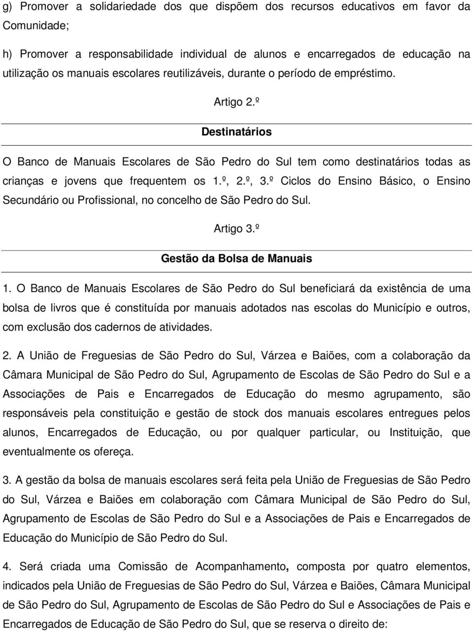 º Destinatários O Banco de Manuais Escolares de São Pedro do Sul tem como destinatários todas as crianças e jovens que frequentem os 1.º, 2.º, 3.