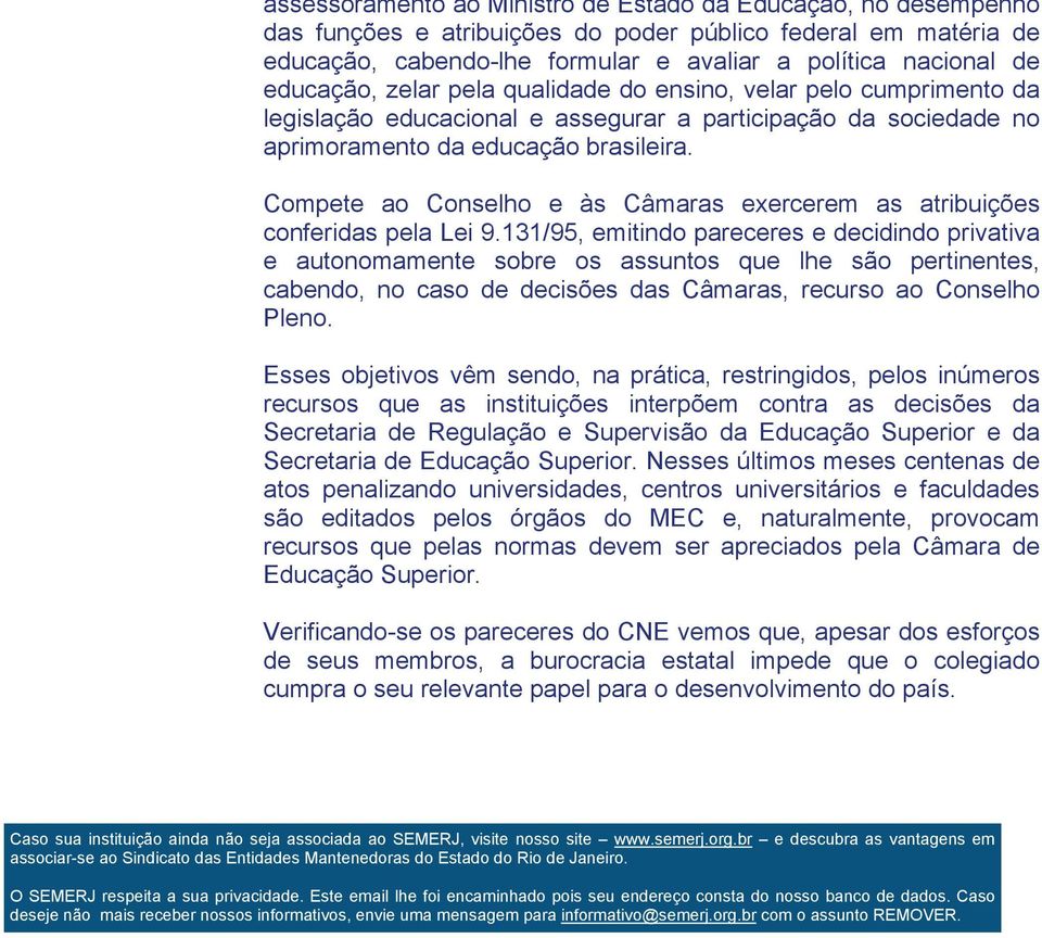 Compete ao Conselho e às Câmaras exercerem as atribuições conferidas pela Lei 9.