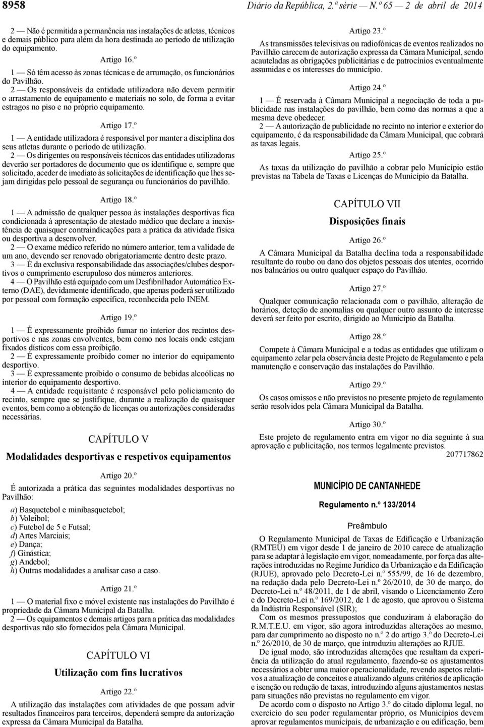 º 1 Só têm acesso às zonas técnicas e de arrumação, os funcionários do Pavilhão.