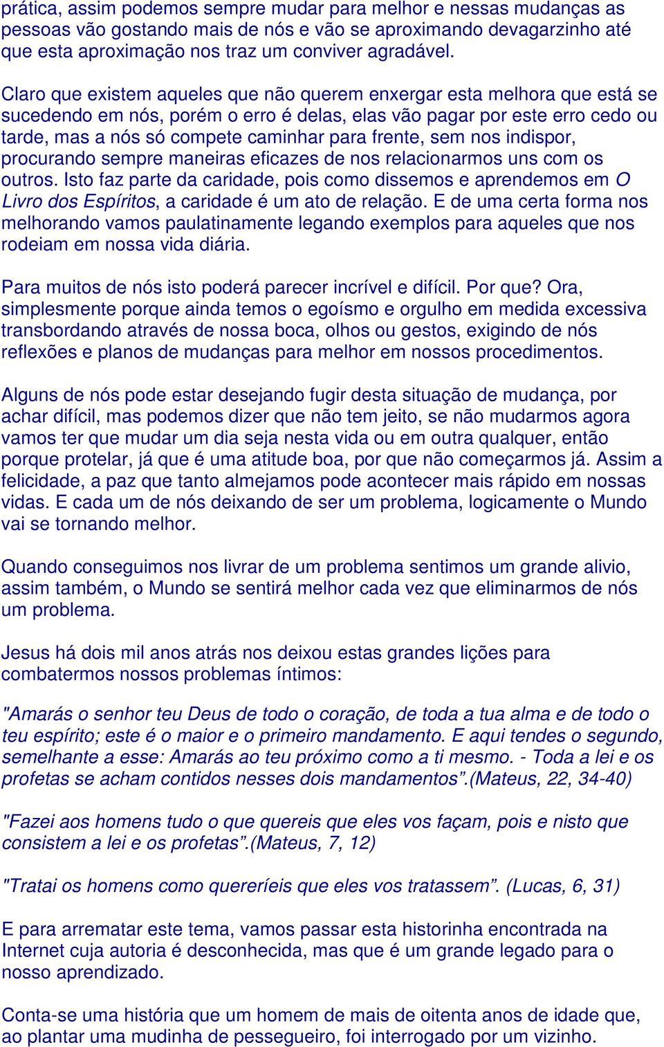 frente, sem nos indispor, procurando sempre maneiras eficazes de nos relacionarmos uns com os outros.