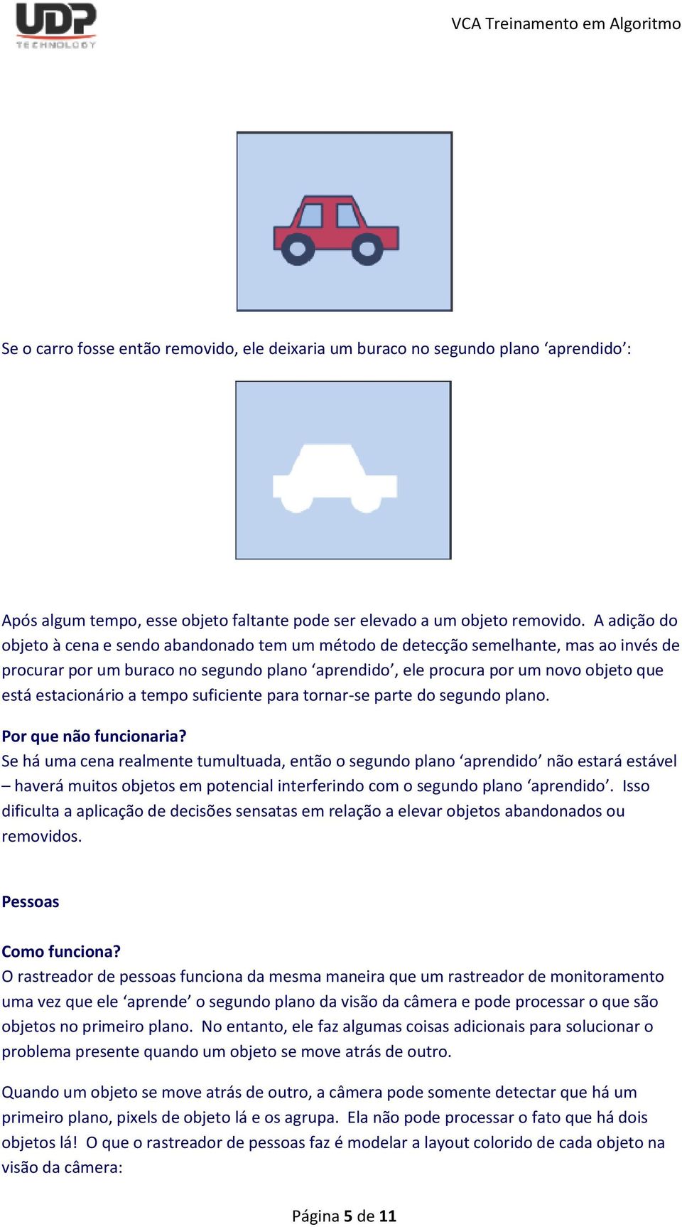 estacionário a tempo suficiente para tornar-se parte do segundo plano.