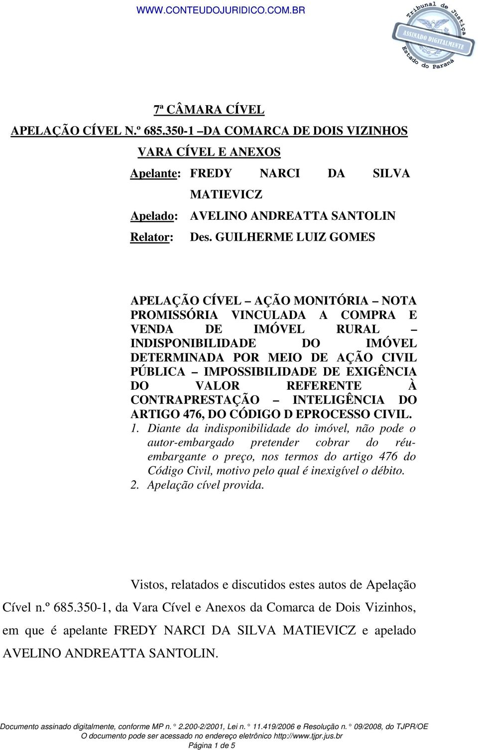 DE EXIGÊNCIA DO VALOR REFERENTE À CONTRAPRESTAÇÃO INTELIGÊNCIA DO ARTIGO 476, DO CÓDIGO D EPROCESSO CIVIL. 1.