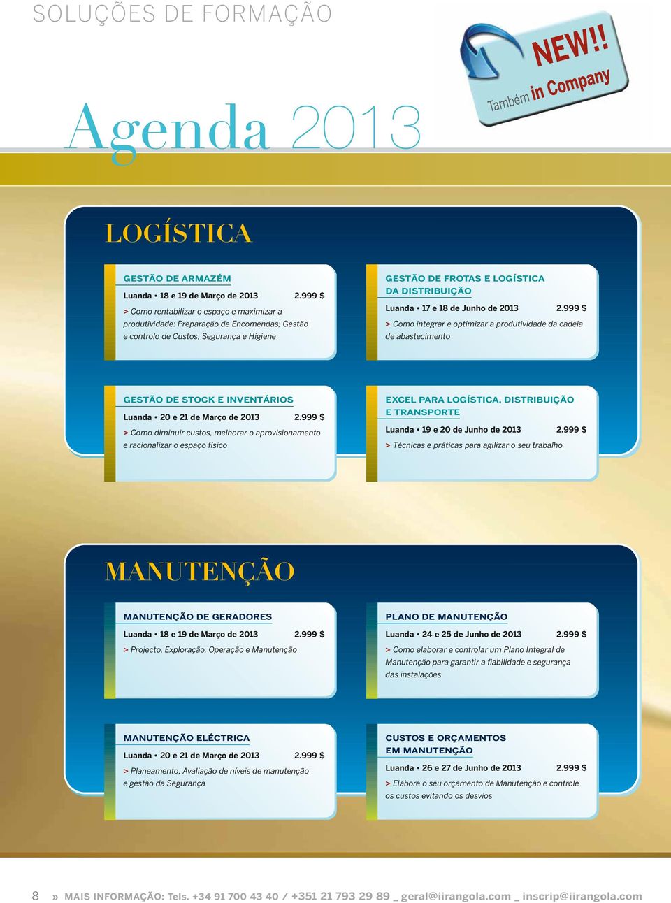 de Junho de 2013 2.999 $ > Como integrar e optimizar a produtividade da cadeia de abastecimento GESTÃO DE STOCK E INVENTÁRIOS Luanda 20 e 21 de Março de 2013 2.