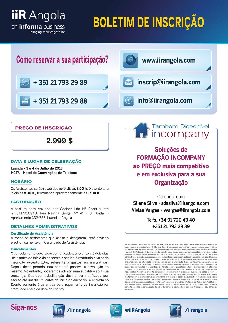 , terminando aproximadamente às 17.00 h. FACTURAÇÃO A factura será enviada por Sociser Lda Nº Contribuinte nº 5417020940. Rua Rainha Ginga, Nº 49-3º Andar - Apartamento 332/333.