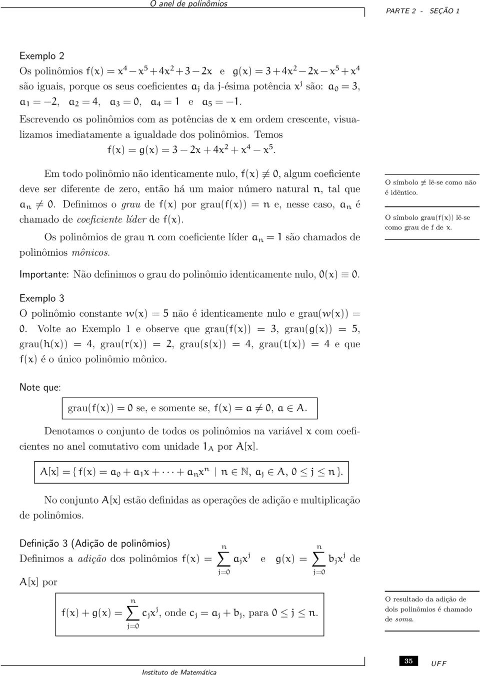 Em todo polinômio não identicamente nulo, f(x) 0, algum coeficiente deve ser diferente de zero, então há um maior número natural n, tal que a n 0.