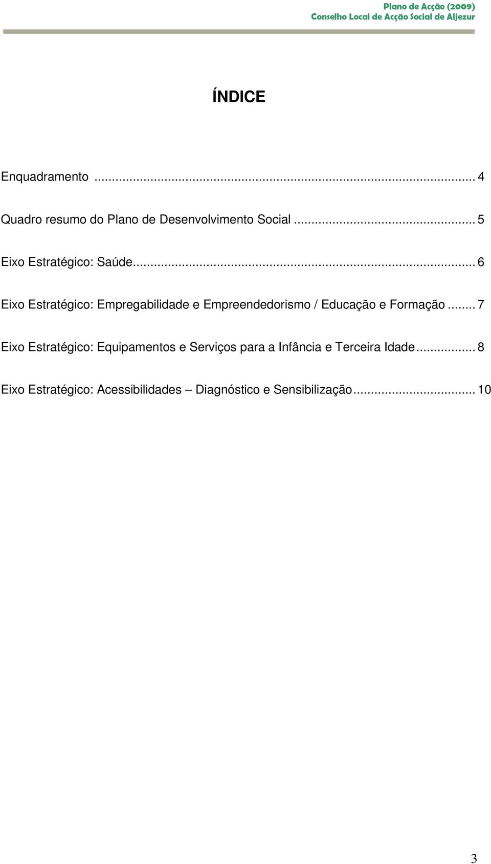 .. 6 Eixo Estratégico: Empregabilidade e Empreendedorismo / Educação e Formação.