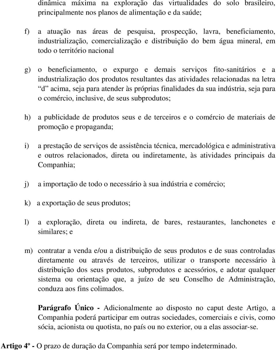 resultantes das atividades relacionadas na letra d acima, seja para atender às próprias finalidades da sua indústria, seja para o comércio, inclusive, de seus subprodutos; h) a publicidade de