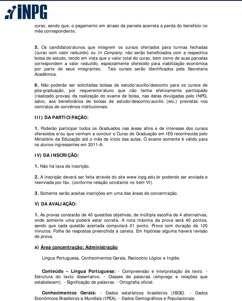 valor total do curso, bem como de suas parcelas correspondem a valor reduzido, especialmente oferecido para viabilização econômica por parte de seus integrantes.