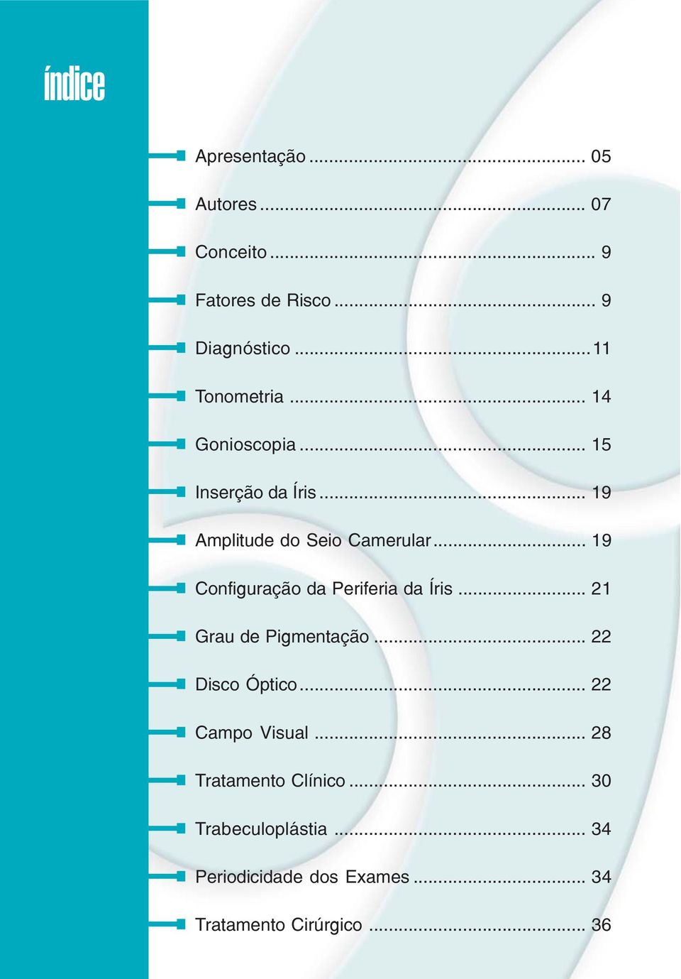 .. 19 Configuração da Periferia da Íris... 21 Grau de Pigmentação... 22 Disco Óptico.