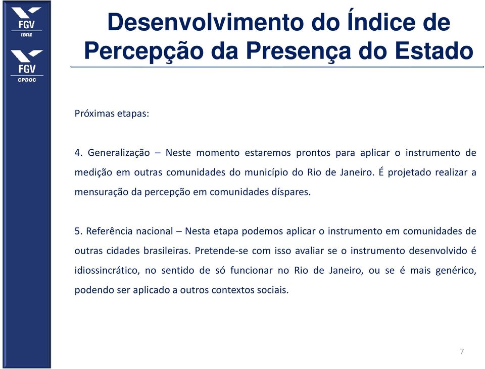 É projetado realizar a mensuração da percepção em comunidades díspares. 5.