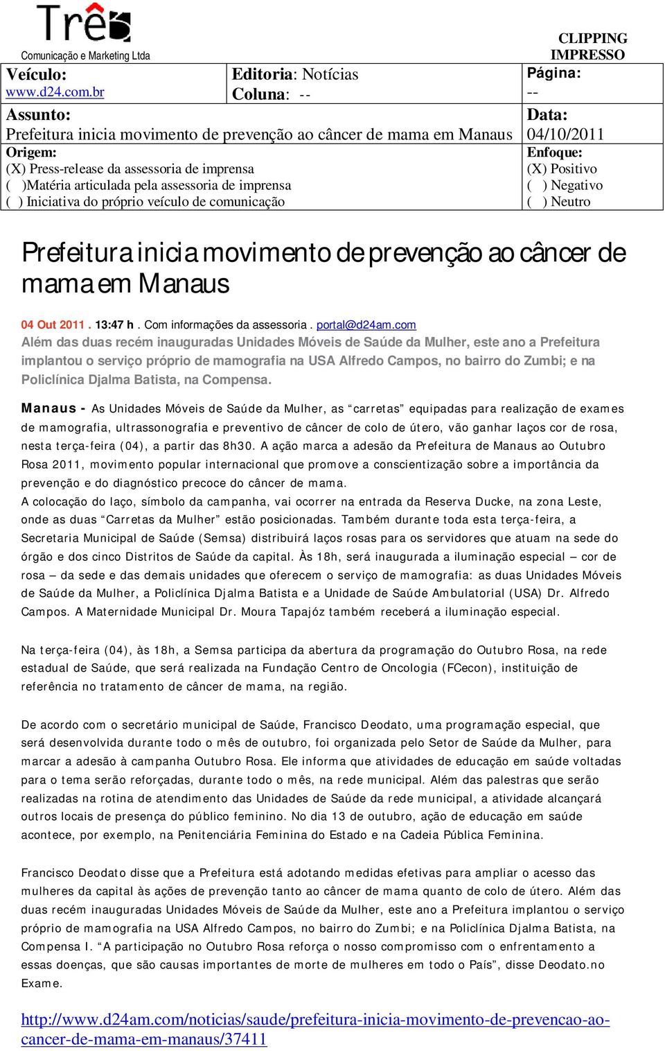 Iniciativa do próprio veículo de comunicação -- Prefeitura inicia movimento de prevenção ao câncer de mama em Manaus 04 Out 2011. 13:47 h. Com informações da assessoria. portal@d24am.