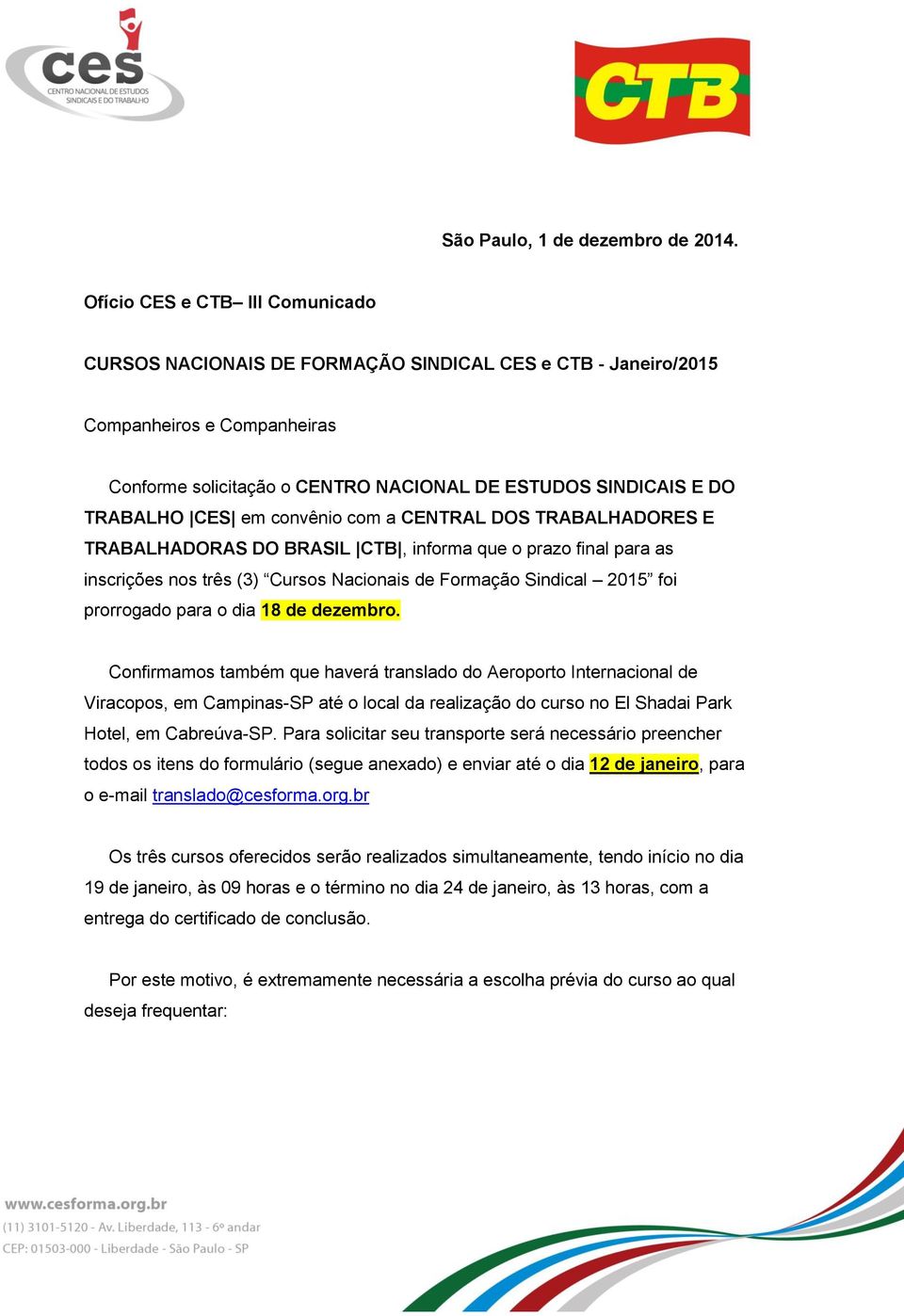 CES em convênio com a CENTRAL DOS TRABALHADORES E TRABALHADORAS DO BRASIL CTB, informa que o prazo final para as inscrições nos três (3) Cursos Nacionais de Formação Sindical 2015 foi prorrogado para