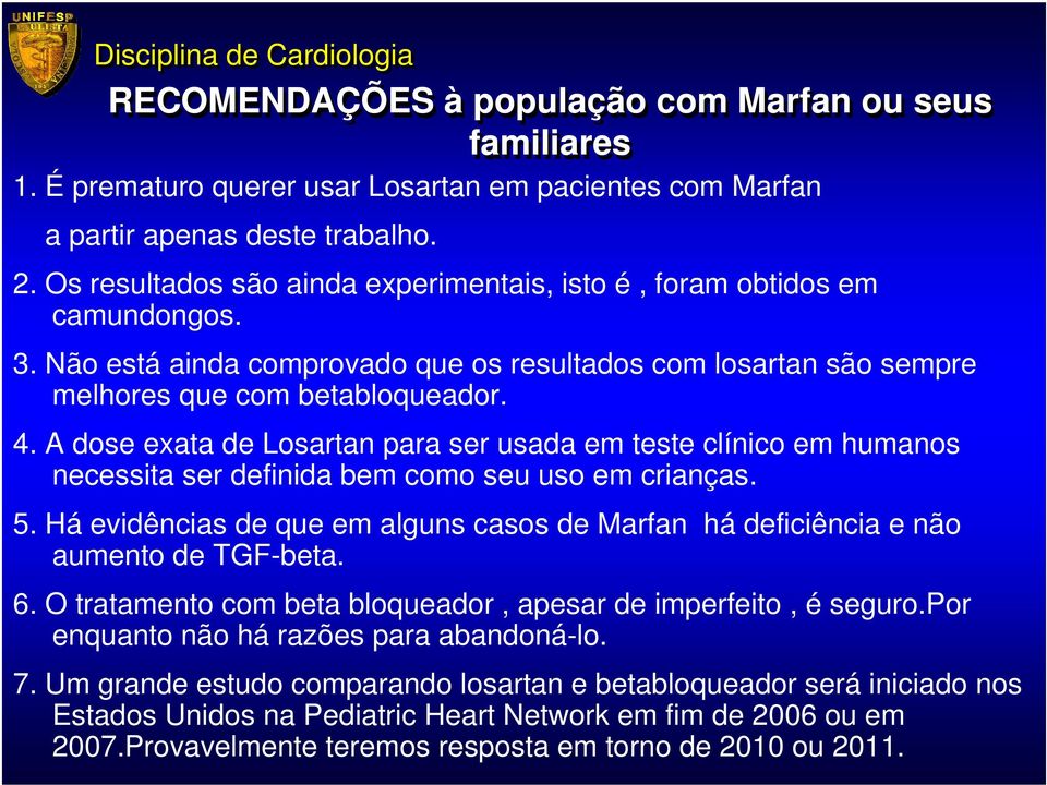 A dose exata de Losartan para ser usada em teste clínico em humanos necessita ser definida bem como seu uso em crianças. 5.