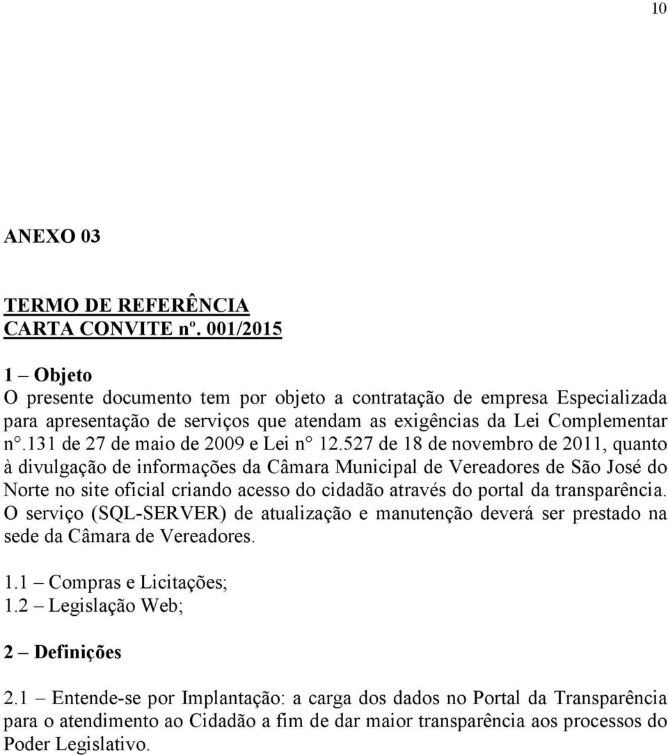 131 de 27 de maio de 2009 e Lei n 12.