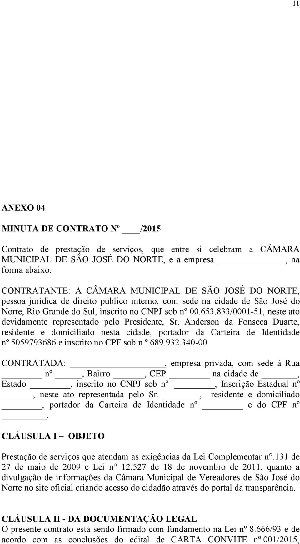 833/0001-51, neste ato devidamente representado pelo Presidente, Sr.