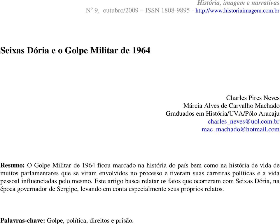 com Resumo: O Golpe Militar de 1964 ficou marcado na história do país bem como na história de vida de muitos parlamentares que se viram envolvidos no