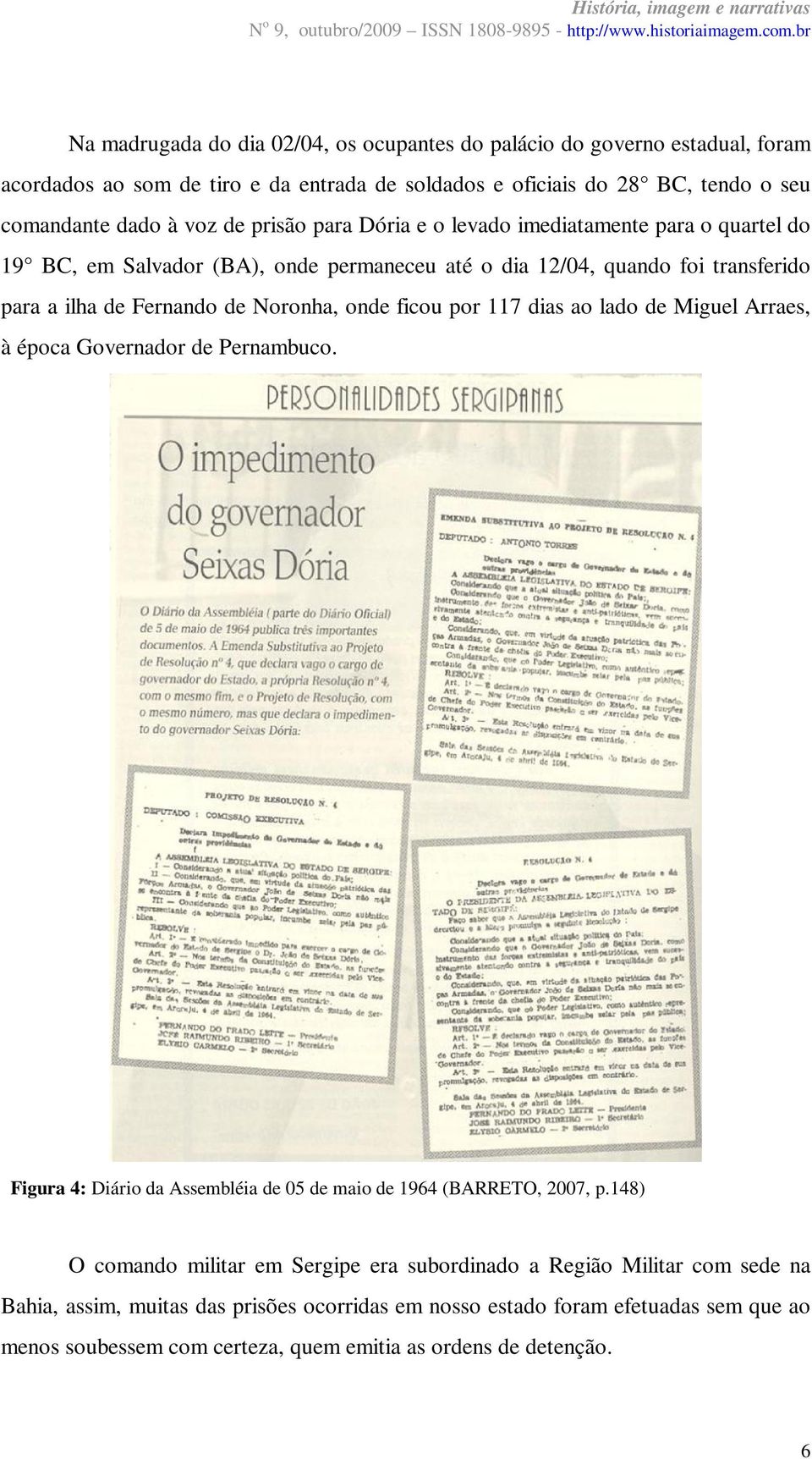 ficou por 117 dias ao lado de Miguel Arraes, à época Governador de Pernambuco. Figura 4: Diário da Assembléia de 05 de maio de 1964 (BARRETO, 2007, p.