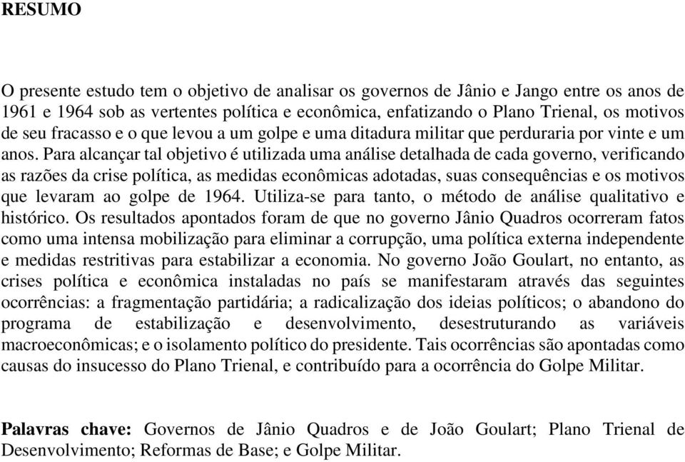 Para alcançar tal objetivo é utilizada uma análise detalhada de cada governo, verificando as razões da crise política, as medidas econômicas adotadas, suas consequências e os motivos que levaram ao