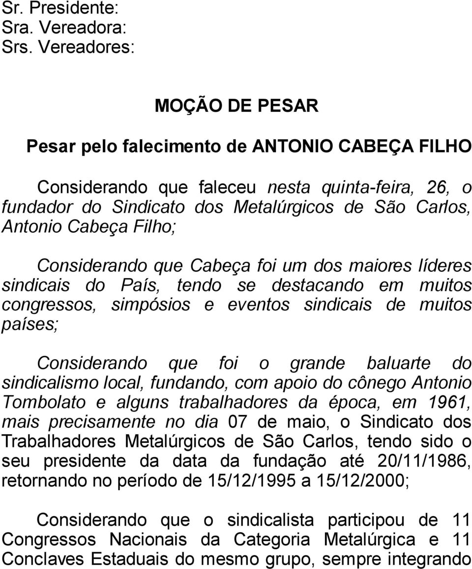 Filho; Considerando que Cabeça foi um dos maiores líderes sindicais do País, tendo se destacando em muitos congressos, simpósios e eventos sindicais de muitos países; Considerando que foi o grande