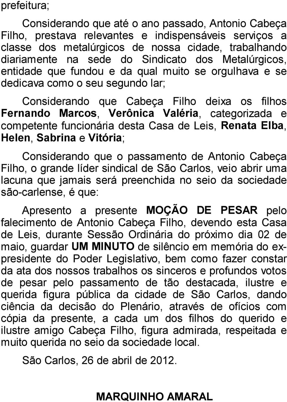 categorizada e competente funcionária desta Casa de Leis, Renata Elba, Helen, Sabrina e Vitória; Considerando que o passamento de Antonio Cabeça Filho, o grande líder sindical de São Carlos, veio