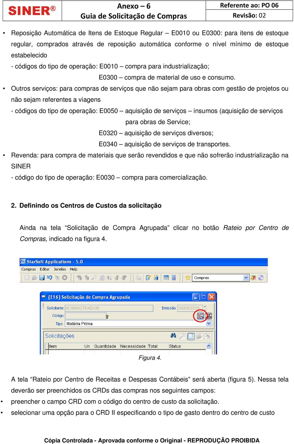 Outros serviços: para compras de serviços que não sejam para obras com gestão de projetos ou não sejam referentes a viagens - códigos do tipo de operação: E0050 aquisição de serviços insumos