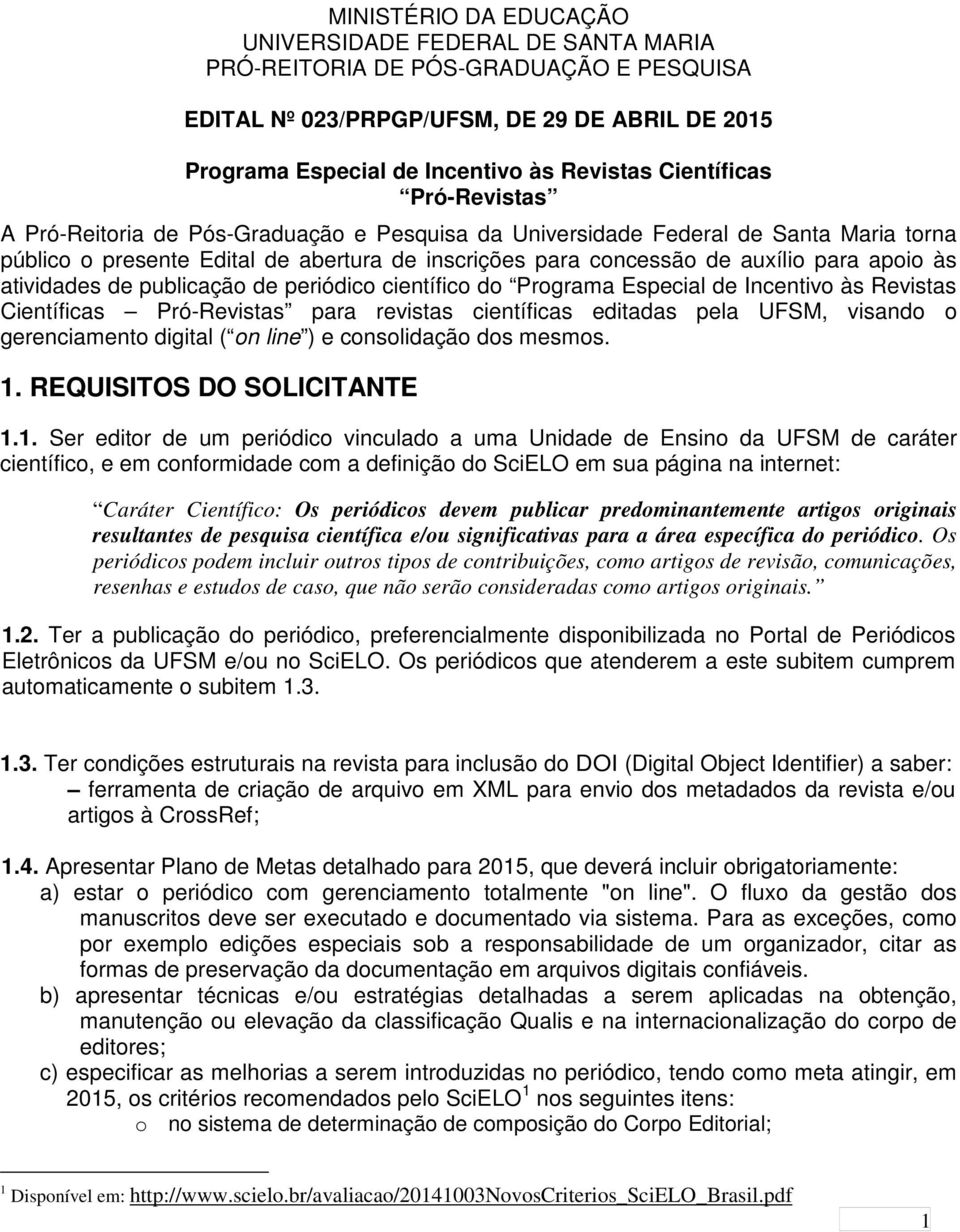 apoio às atividades de publicação de periódico científico do Programa Especial de Incentivo às Revistas Científicas Pró-Revistas para revistas científicas editadas pela UFSM, visando o gerenciamento