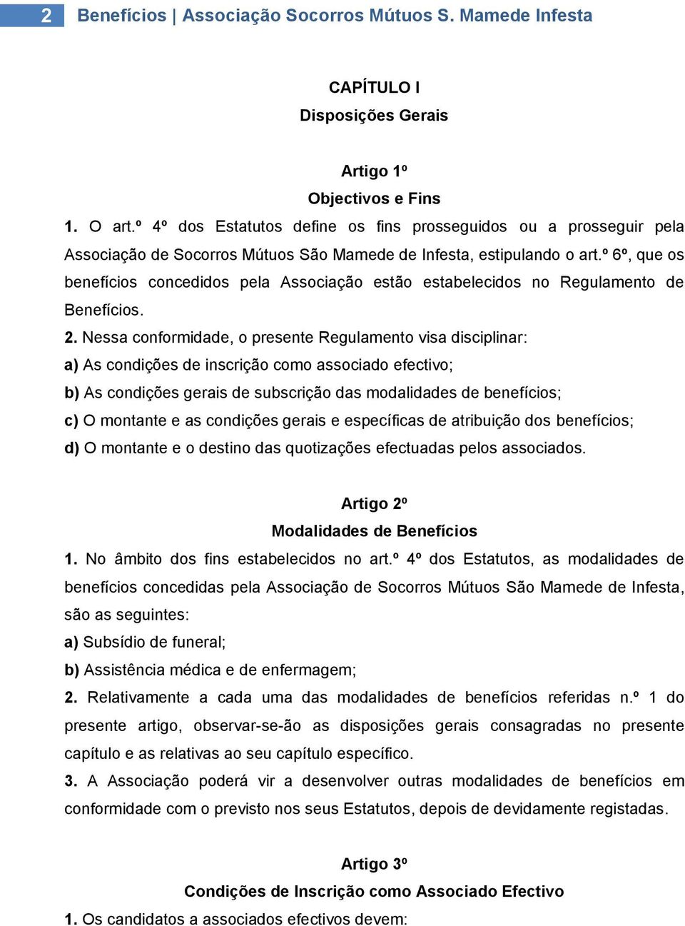 º 6º, que os benefícios concedidos pela Associação estão estabelecidos no Regulamento de Benefícios. 2.