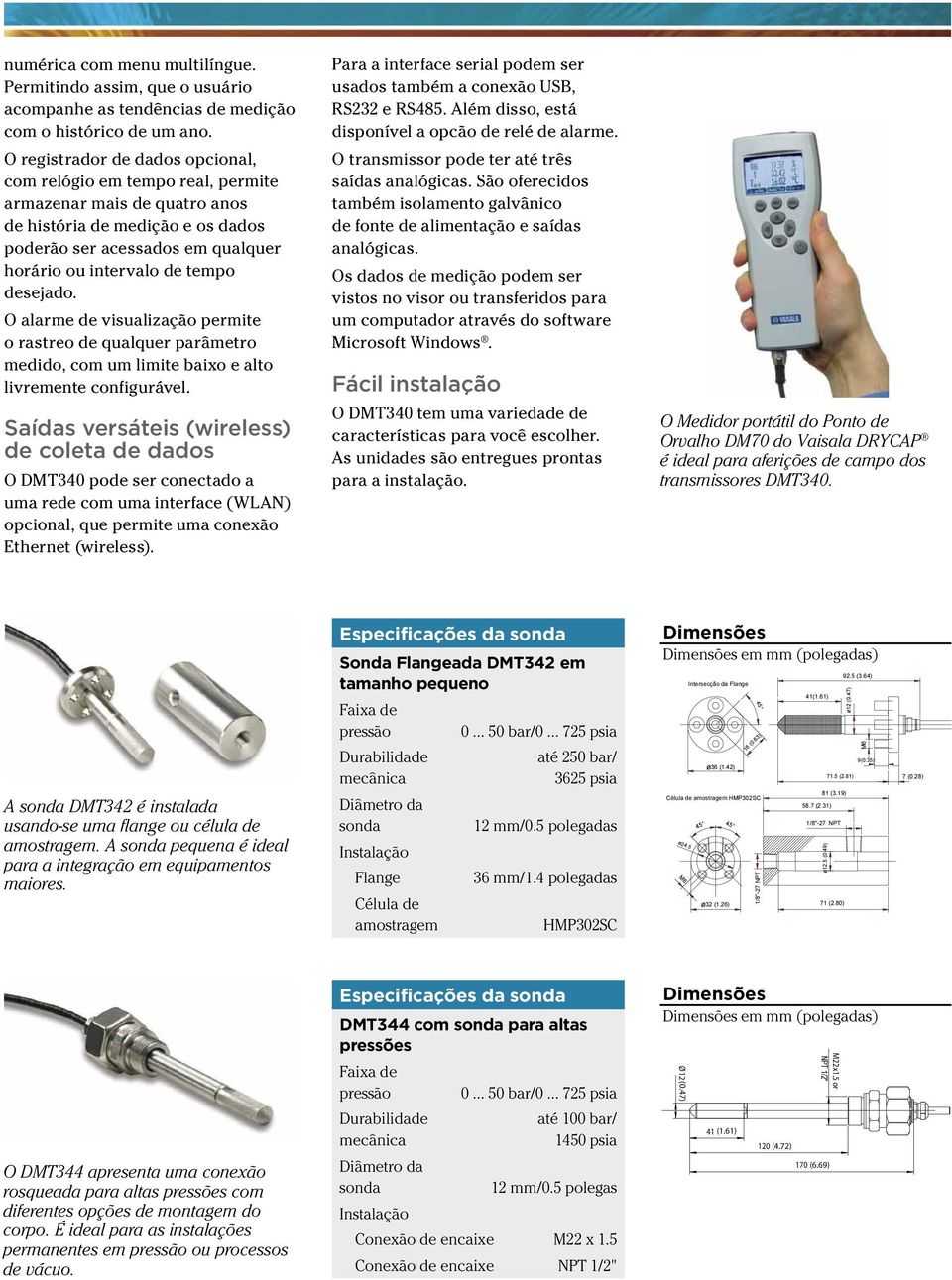 desejado. O alarme de visualização permite o rastreo de qualquer parâmetro medido, com um limite baixo e alto livremente configurável.