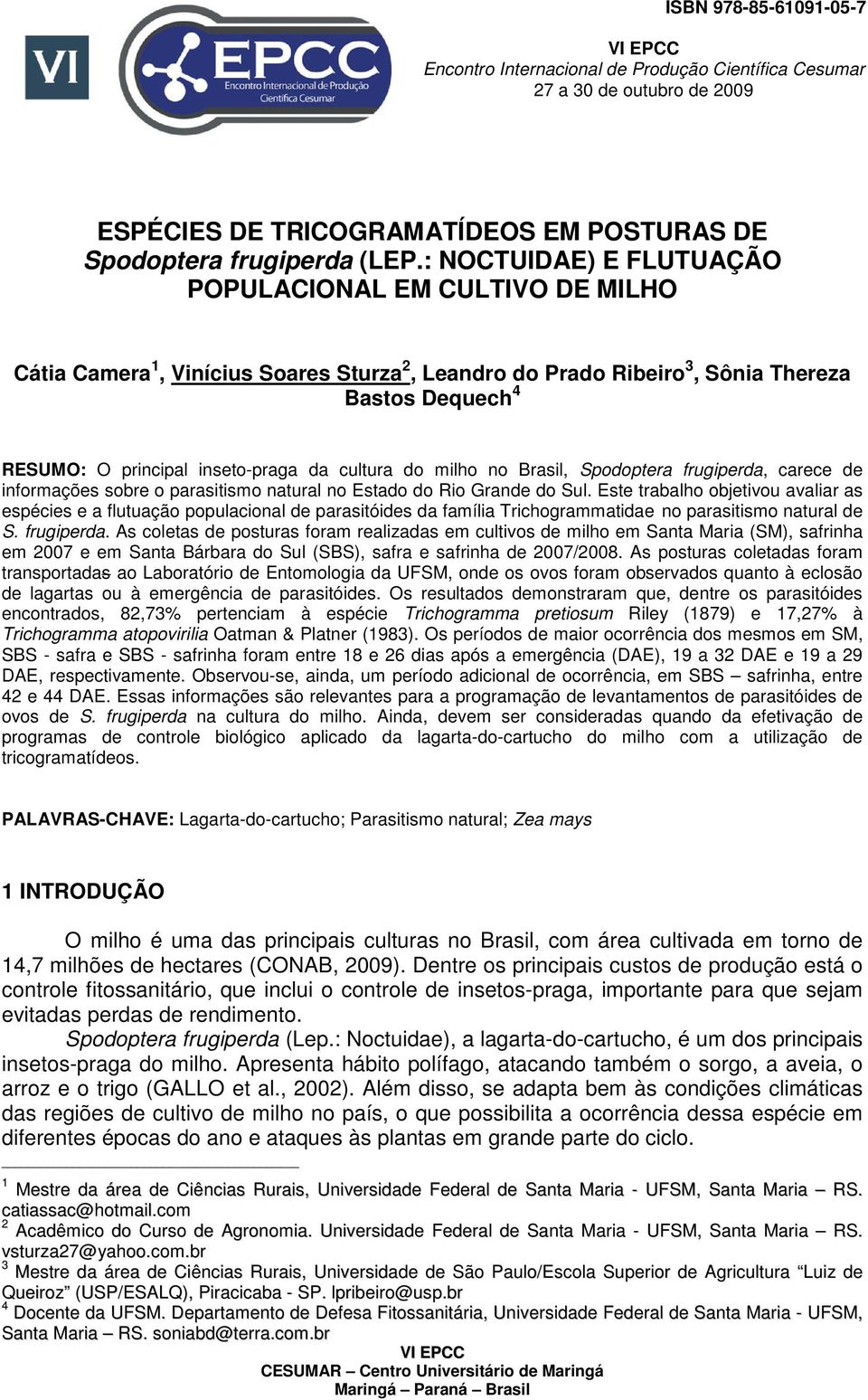 cultura do milho no Brasil, Spodoptera frugiperda, carece de informações sobre o parasitismo natural no Estado do Rio Grande do Sul.