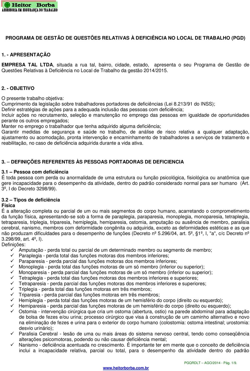 14/2015. 2. - OBJETIVO O presente trabalho objetiva: Cumprimento da legislação sobre trabalhadores portadores de deficiências (Lei 8.