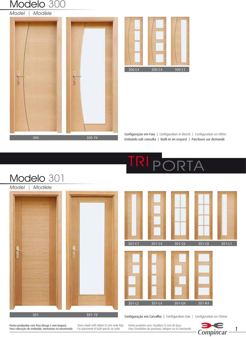 Configuration Oak Configuration en Chêne Portas produzidas com friso (Rasgo 5 mm largura) Para colocação de embutido, mencionar na encomenda Doors made