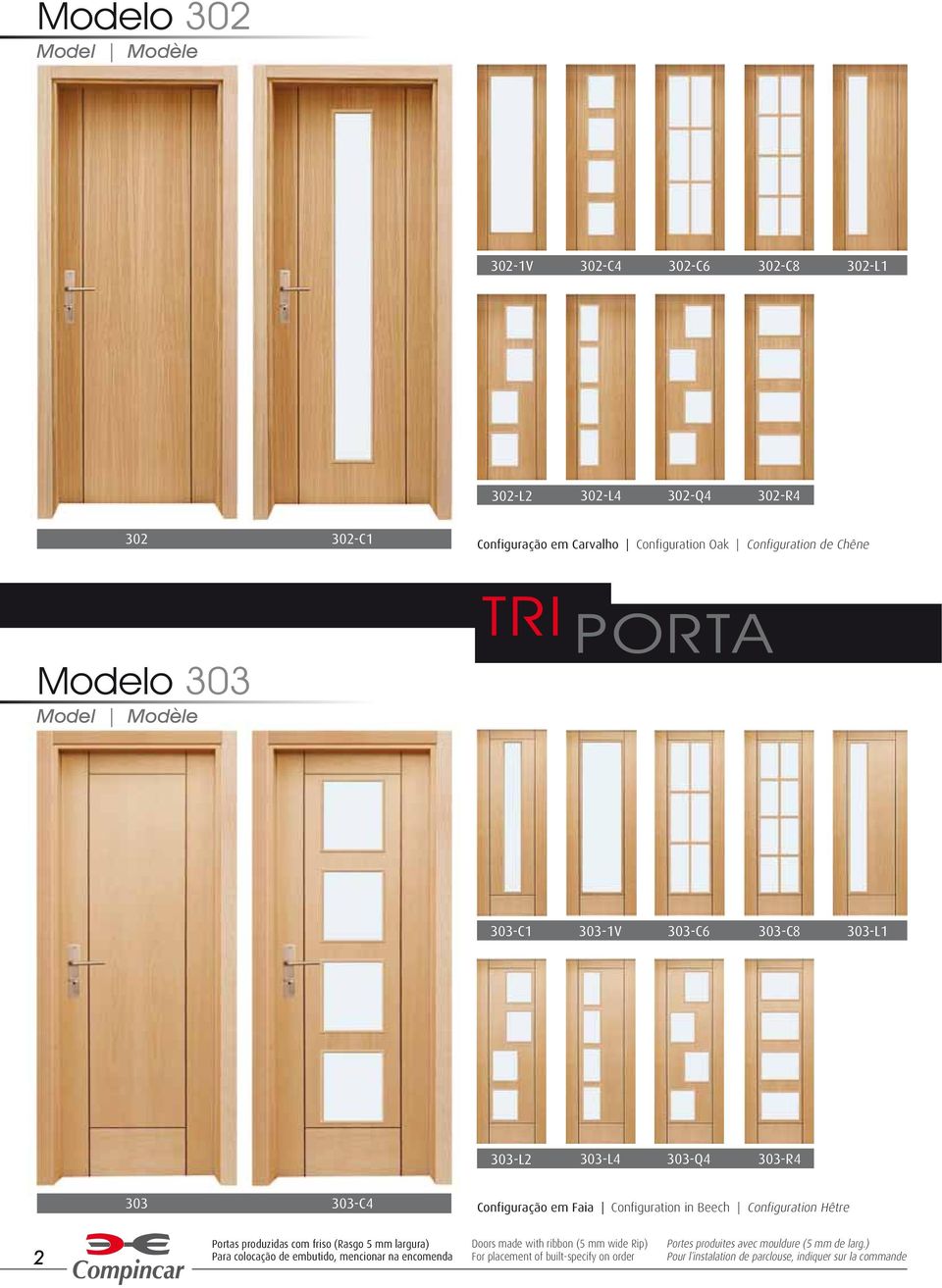Configuration Hêtre 2 Portas produzidas com friso (Rasgo 5 mm largura) Para colocação de embutido, mencionar na encomenda Doors made with ribbon