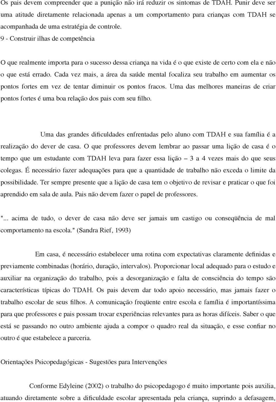 9 - Construir ilhas de competência O que realmente importa para o sucesso dessa criança na vida é o que existe de certo com ela e não o que está errado.