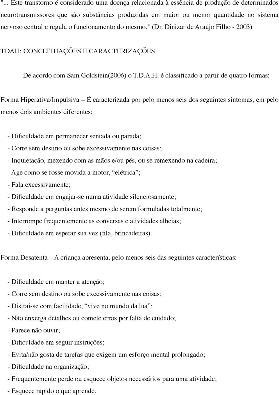 CONCEITUAÇÕES E CARACTERIZAÇÕES De acordo com Sam Goldstein(2006) o T.D.A.H.