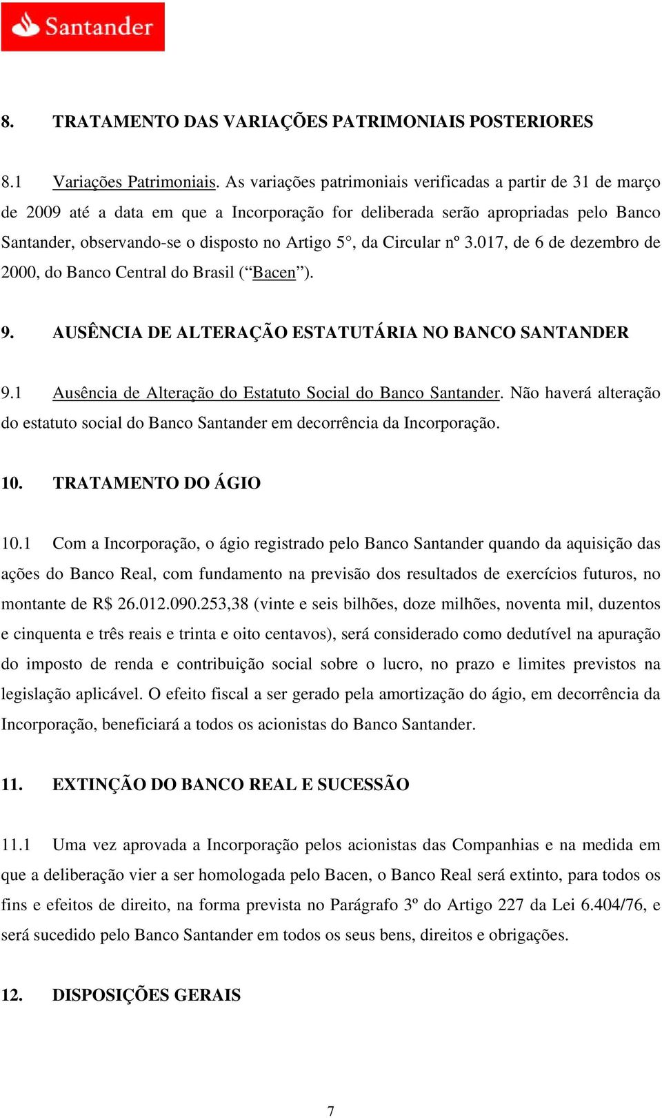 Circular nº 3.017, de 6 de dezembro de 2000, do Banco Central do Brasil ( Bacen ). 9. AUSÊNCIA DE ALTERAÇÃO ESTATUTÁRIA NO BANCO SANTANDER 9.