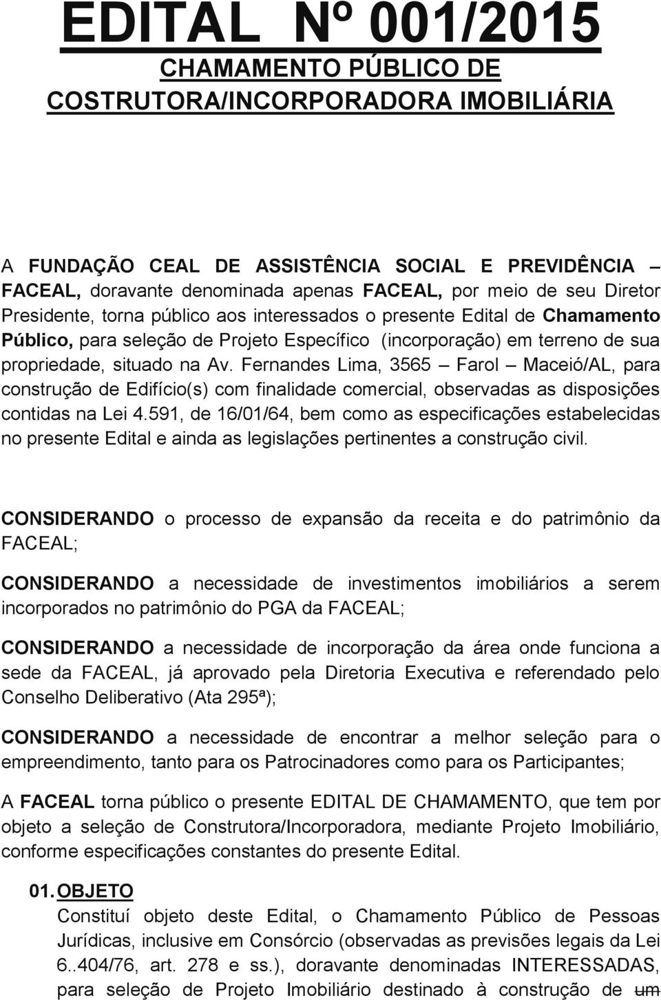 Fernandes Lima, 3565 Farol Maceió/AL, para construção de Edifício(s) com finalidade comercial, observadas as disposições contidas na Lei 4.