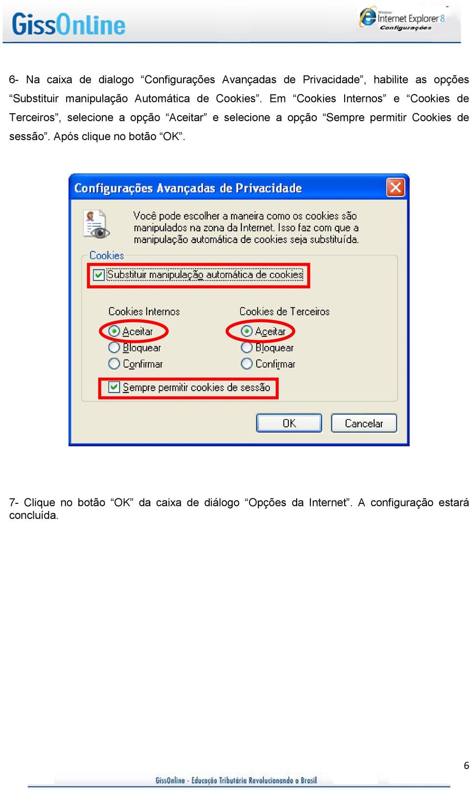 Em Cookies Internos e Cookies de Terceiros, selecione a opção Aceitar e selecione a opção