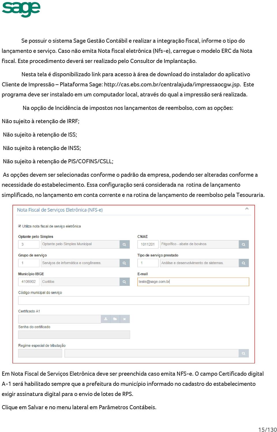 Nesta tela é disponibilizado link para acesso à área de download do instalador do aplicativo Cliente de Impressão Plataforma Sage: http://cas.ebs.com.br/centralajuda/impressaocgw.jsp.