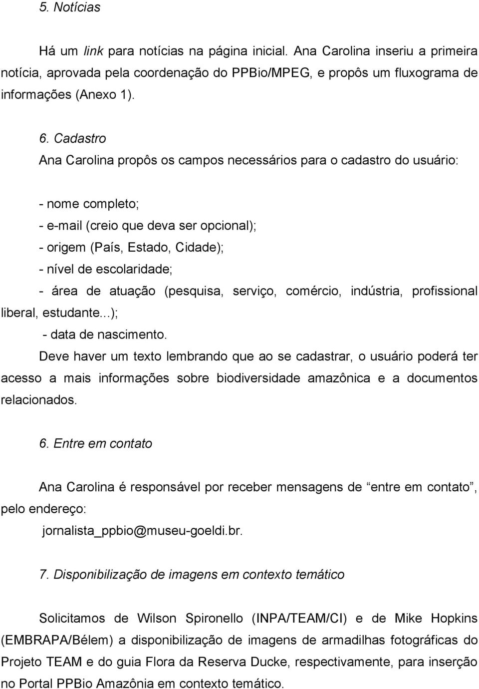 área de atuação (pesquisa, serviço, comércio, indústria, profissional liberal, estudante...); - data de nascimento.