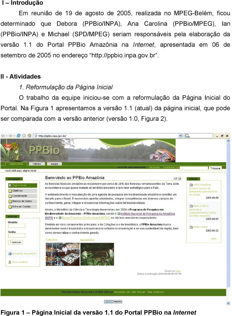 1 do Portal PPBio Amazônia na Internet, apresentada em 06 de setembro de 2005 no endereço http://ppbio.inpa.gov.br. II - Atividades 1.